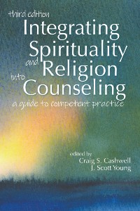 Integrating Spirituality and Religion into Counseling