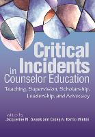 Critical Incidents in Counselor Education: Teaching, Supervision, Scholarship, Leadership, and Advocacy